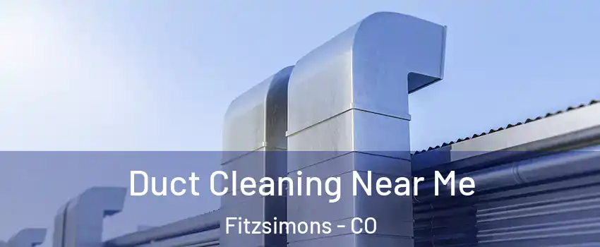 Duct Cleaning Near Me Fitzsimons - CO