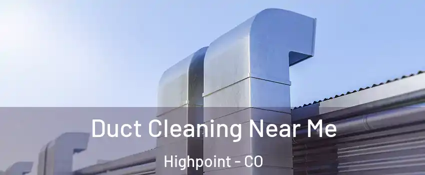 Duct Cleaning Near Me Highpoint - CO
