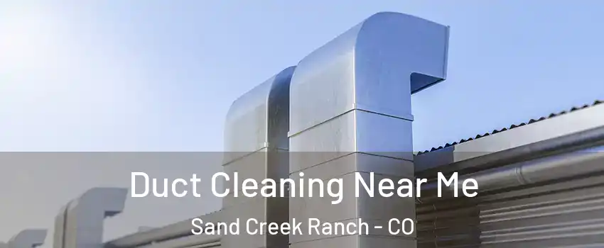 Duct Cleaning Near Me Sand Creek Ranch - CO