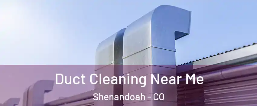 Duct Cleaning Near Me Shenandoah - CO