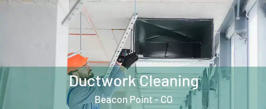Ductwork Cleaning Beacon Point - CO