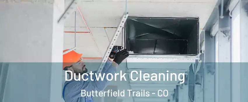 Ductwork Cleaning Butterfield Trails - CO