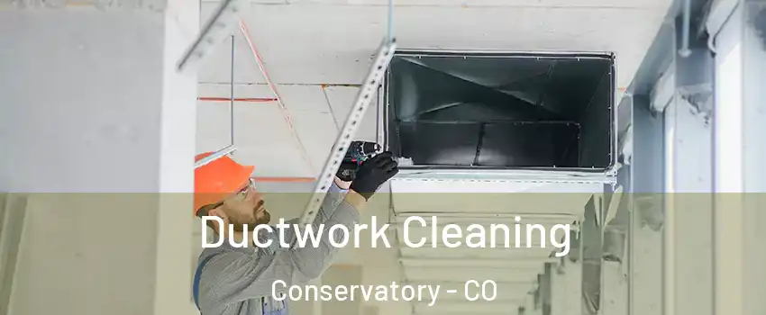 Ductwork Cleaning Conservatory - CO