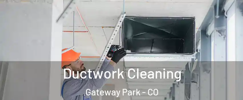 Ductwork Cleaning Gateway Park - CO