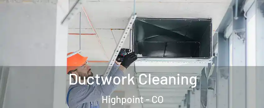 Ductwork Cleaning Highpoint - CO