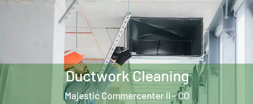 Ductwork Cleaning Majestic Commercenter II - CO