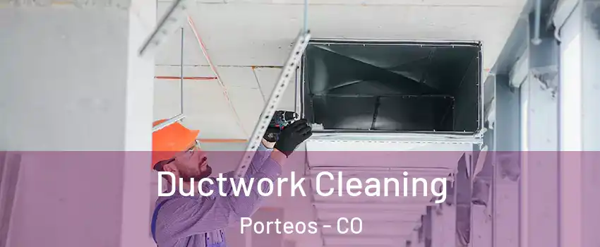 Ductwork Cleaning Porteos - CO