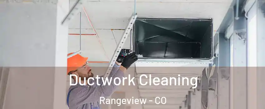 Ductwork Cleaning Rangeview - CO