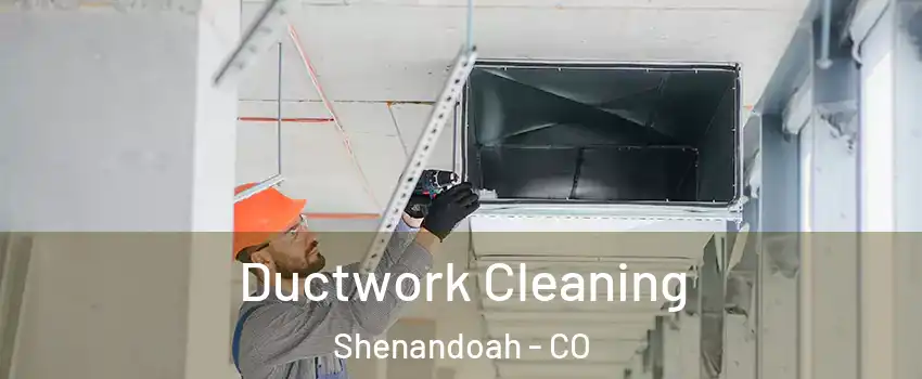 Ductwork Cleaning Shenandoah - CO