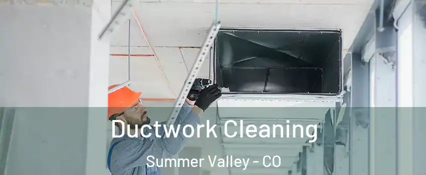 Ductwork Cleaning Summer Valley - CO