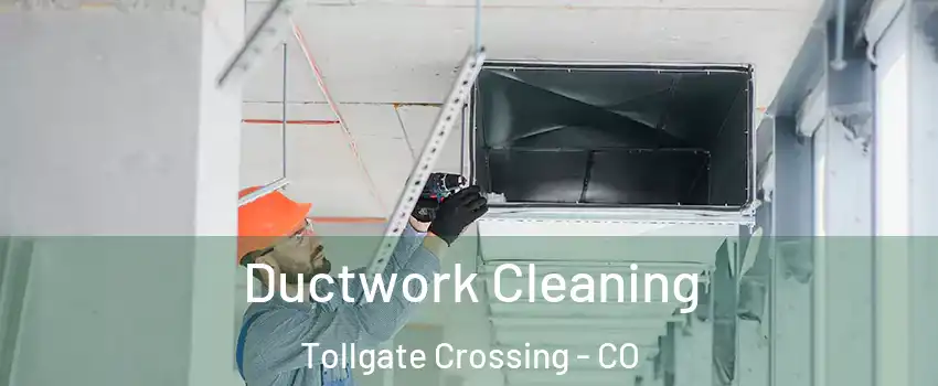 Ductwork Cleaning Tollgate Crossing - CO