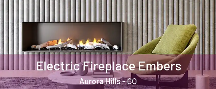 Electric Fireplace Embers Aurora Hills - CO