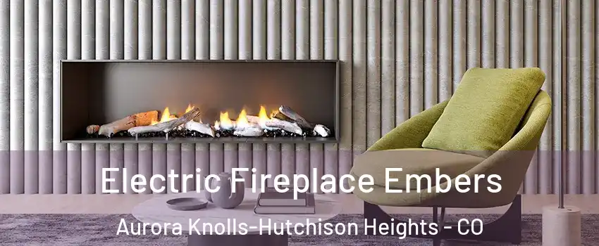 Electric Fireplace Embers Aurora Knolls-Hutchison Heights - CO