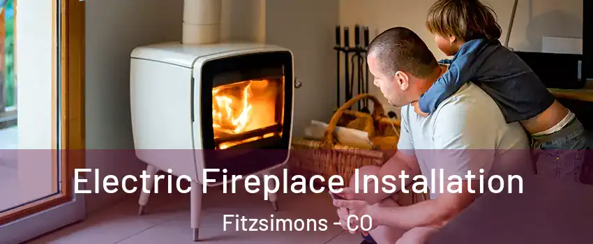 Electric Fireplace Installation Fitzsimons - CO