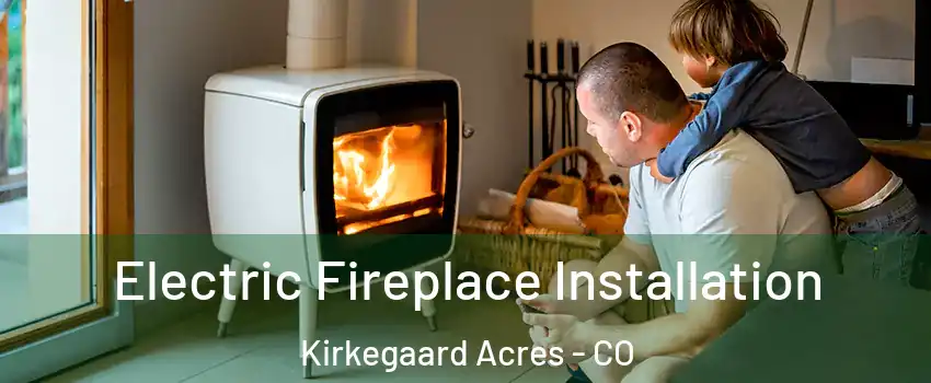 Electric Fireplace Installation Kirkegaard Acres - CO