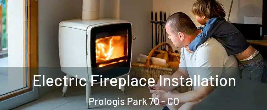 Electric Fireplace Installation Prologis Park 70 - CO
