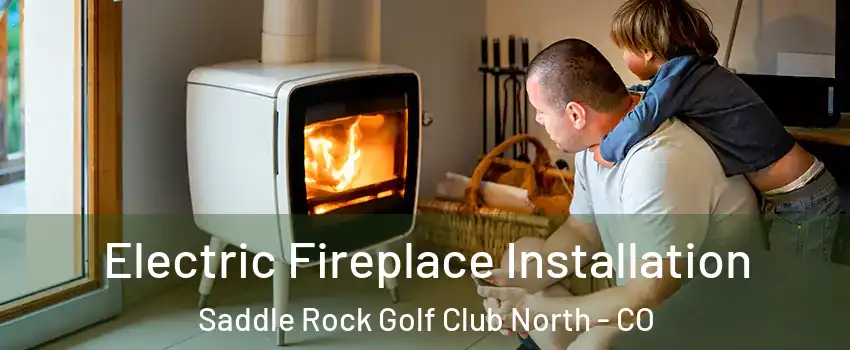 Electric Fireplace Installation Saddle Rock Golf Club North - CO