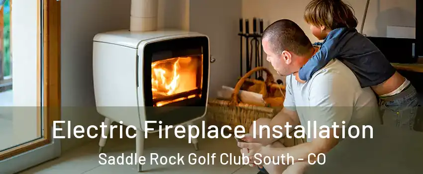 Electric Fireplace Installation Saddle Rock Golf Club South - CO