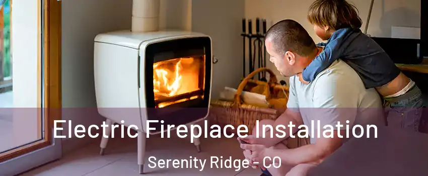 Electric Fireplace Installation Serenity Ridge - CO