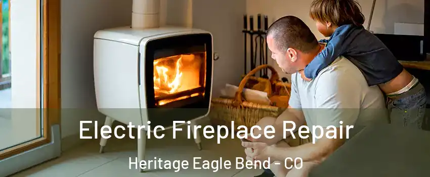 Electric Fireplace Repair Heritage Eagle Bend - CO