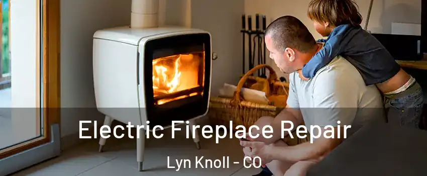 Electric Fireplace Repair Lyn Knoll - CO