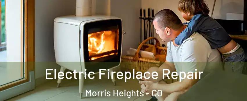 Electric Fireplace Repair Morris Heights - CO