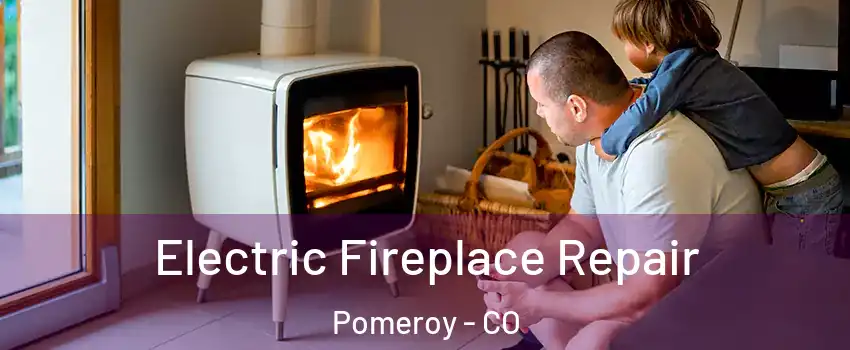 Electric Fireplace Repair Pomeroy - CO