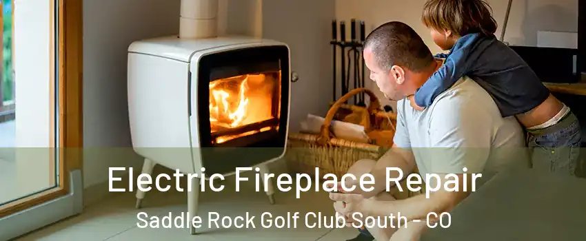Electric Fireplace Repair Saddle Rock Golf Club South - CO