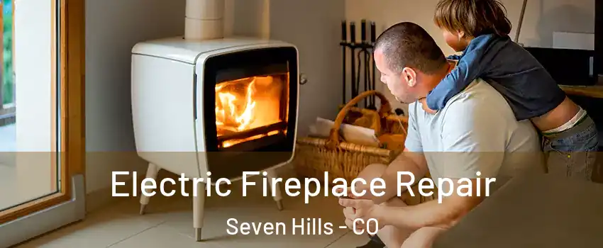 Electric Fireplace Repair Seven Hills - CO