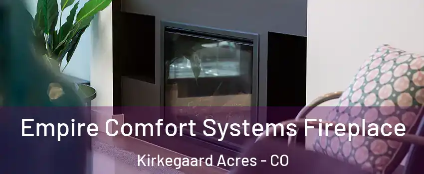 Empire Comfort Systems Fireplace Kirkegaard Acres - CO