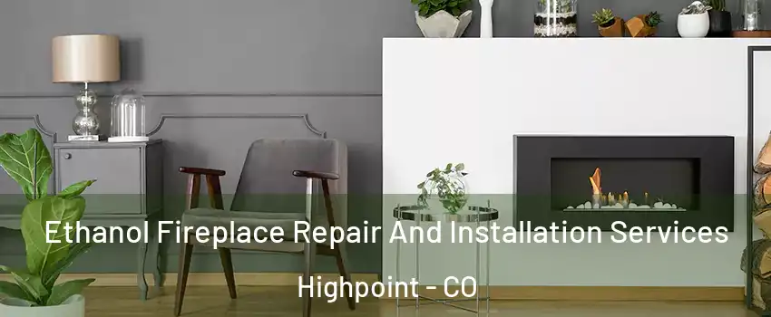 Ethanol Fireplace Repair And Installation Services Highpoint - CO