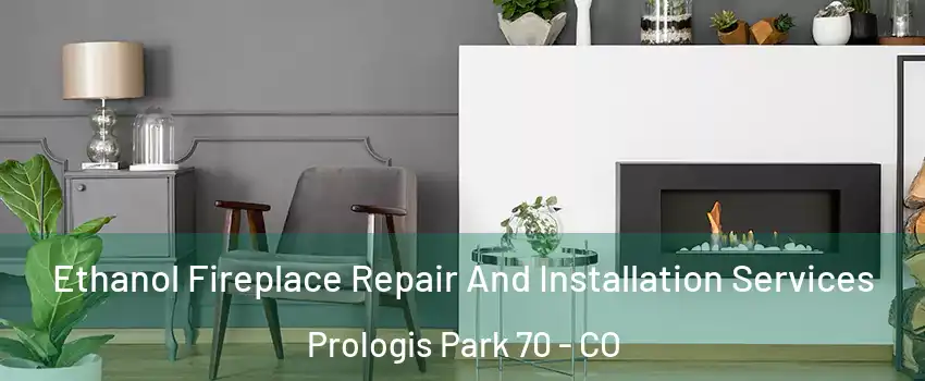 Ethanol Fireplace Repair And Installation Services Prologis Park 70 - CO