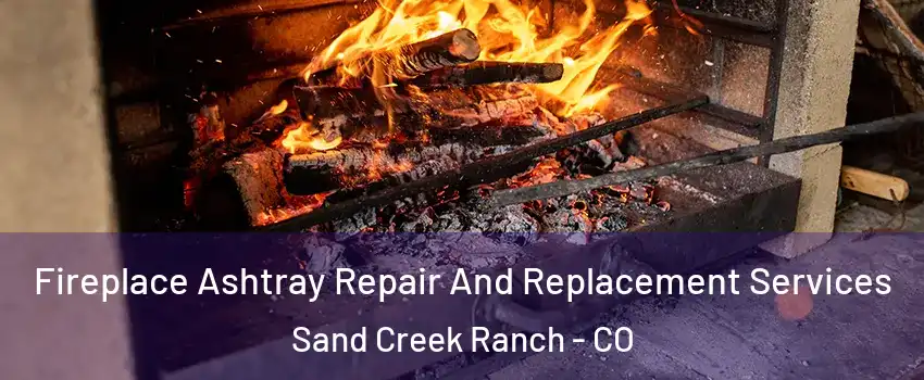 Fireplace Ashtray Repair And Replacement Services Sand Creek Ranch - CO