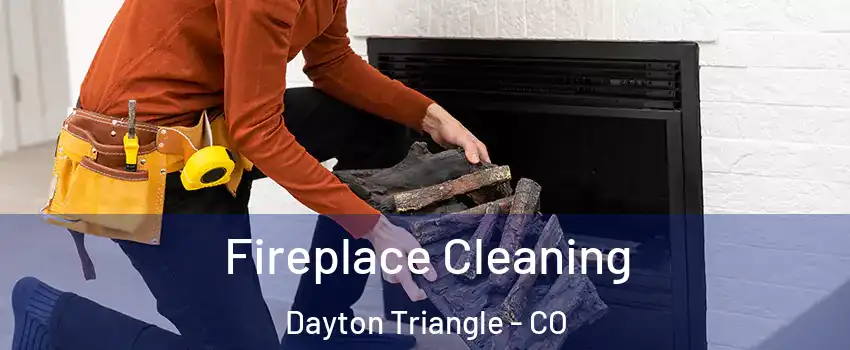Fireplace Cleaning Dayton Triangle - CO