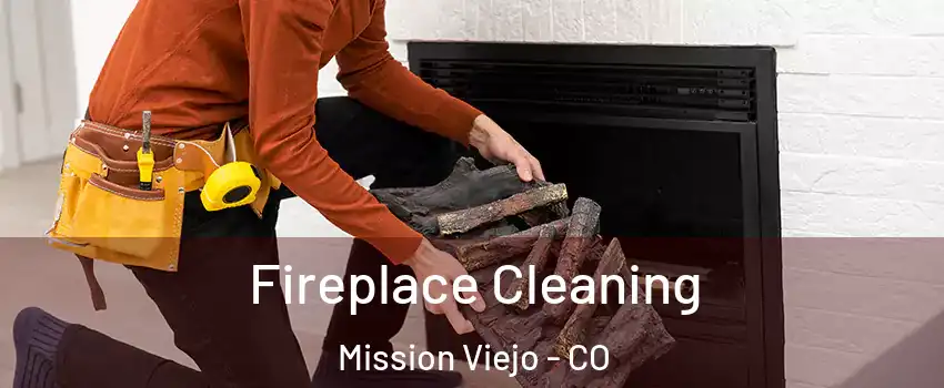 Fireplace Cleaning Mission Viejo - CO