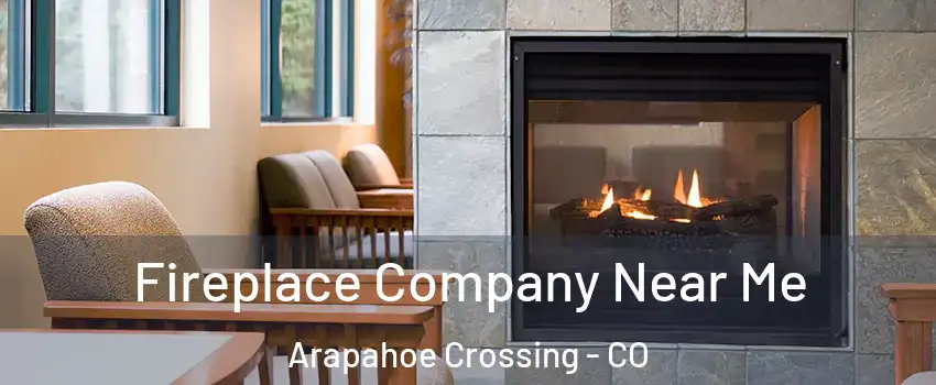 Fireplace Company Near Me Arapahoe Crossing - CO