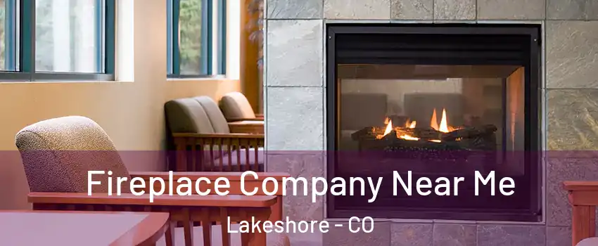 Fireplace Company Near Me Lakeshore - CO