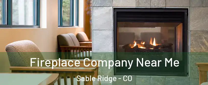 Fireplace Company Near Me Sable Ridge - CO
