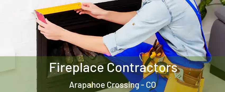 Fireplace Contractors Arapahoe Crossing - CO