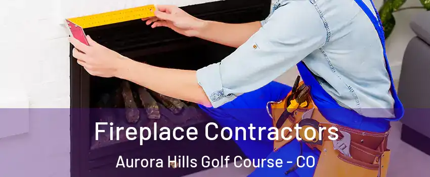 Fireplace Contractors Aurora Hills Golf Course - CO
