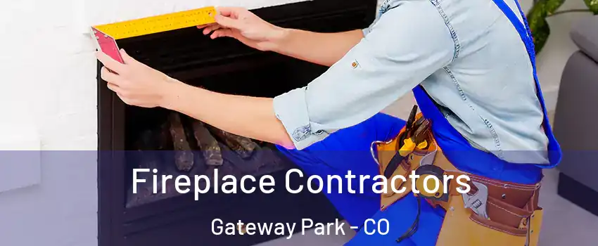Fireplace Contractors Gateway Park - CO