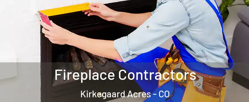 Fireplace Contractors Kirkegaard Acres - CO