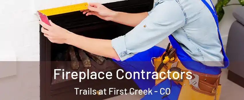Fireplace Contractors Trails at First Creek - CO