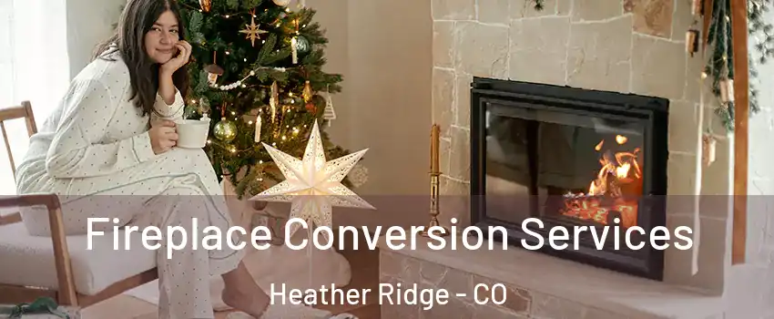 Fireplace Conversion Services Heather Ridge - CO