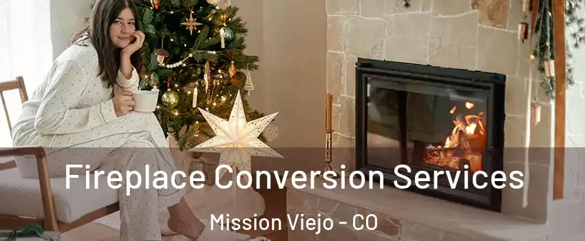 Fireplace Conversion Services Mission Viejo - CO