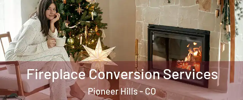 Fireplace Conversion Services Pioneer Hills - CO