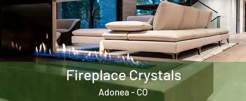 Fireplace Crystals Adonea - CO