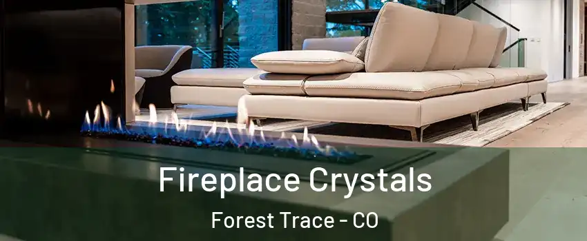 Fireplace Crystals Forest Trace - CO