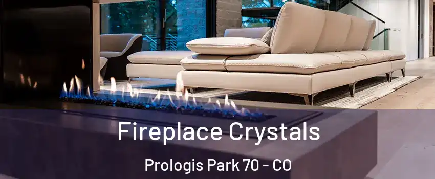 Fireplace Crystals Prologis Park 70 - CO