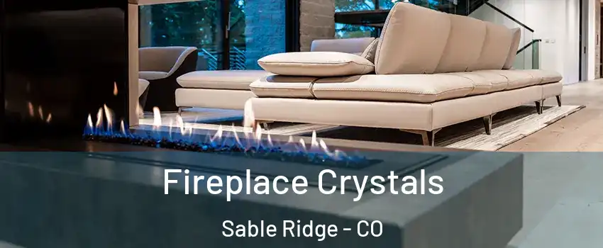 Fireplace Crystals Sable Ridge - CO